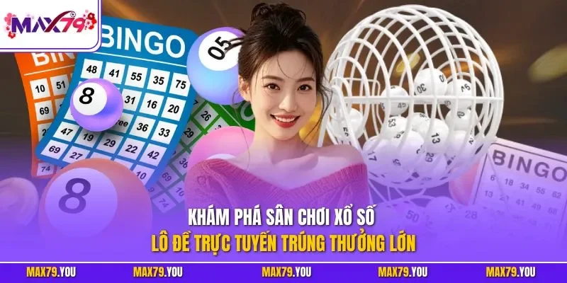 Khám phá sân chơi xổ số lô đề trực tuyến trúng thưởng lớn